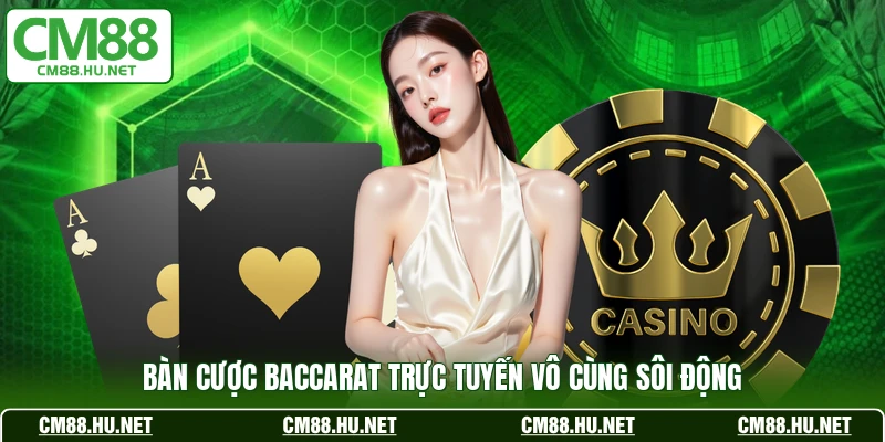 Bàn cược Baccarat trực tuyến vô cùng sôi động