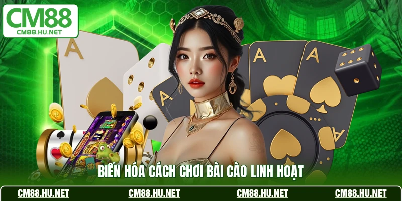 Biến hóa cách chơi bài Cào linh hoạt 