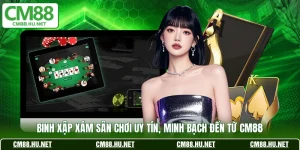 binh xap xam san choi uy tin minh bach den tu cm88