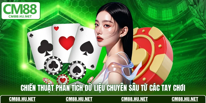 Chiến thuật phân tích dữ liệu chuyên sâu từ các tay chơi 