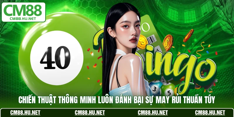 Chiến thuật thông minh luôn đánh bại sự may rủi thuần túy
