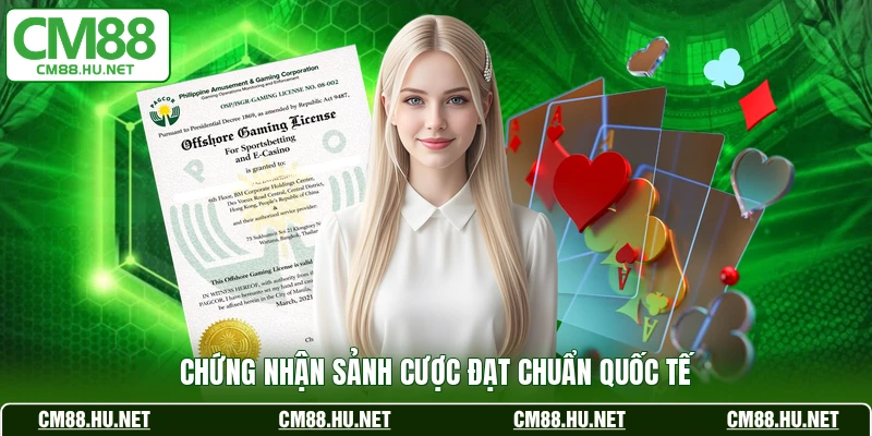 Chứng nhận sảnh cược đạt chuẩn quốc tế