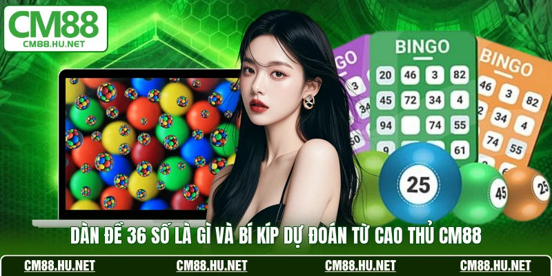 dan de 36 so la gi va bi kip du doan tu cao thu cm88