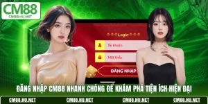 dang nhap cm88 nhanh chong de kham pha tien ich hien dai