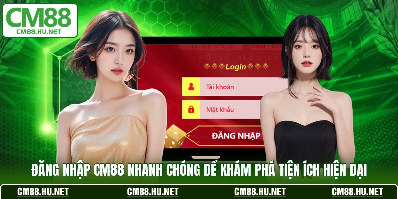 dang nhap cm88 nhanh chong de kham pha tien ich hien dai