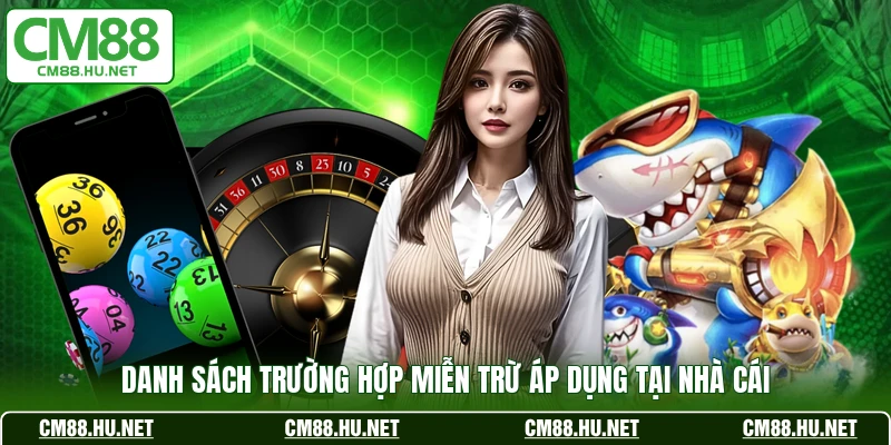 Danh sách trường hợp miễn trừ áp dụng tại nhà cái