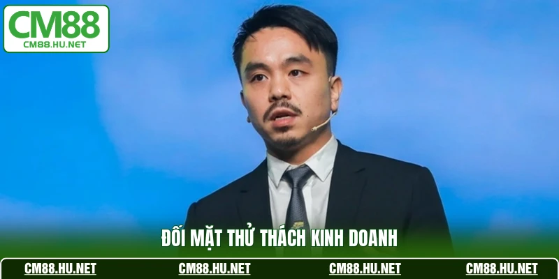Đối mặt thử thách kinh doanh