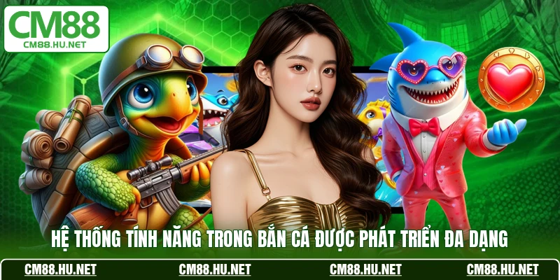 Hệ thống tính năng trong bắn cá được phát triển đa dạng