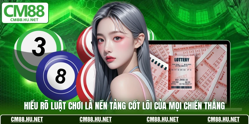Hiểu rõ luật chơi là nền tảng cốt lõi của mọi chiến thắng