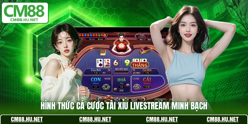 Hình thức cá cược tài xỉu livestream minh bạch