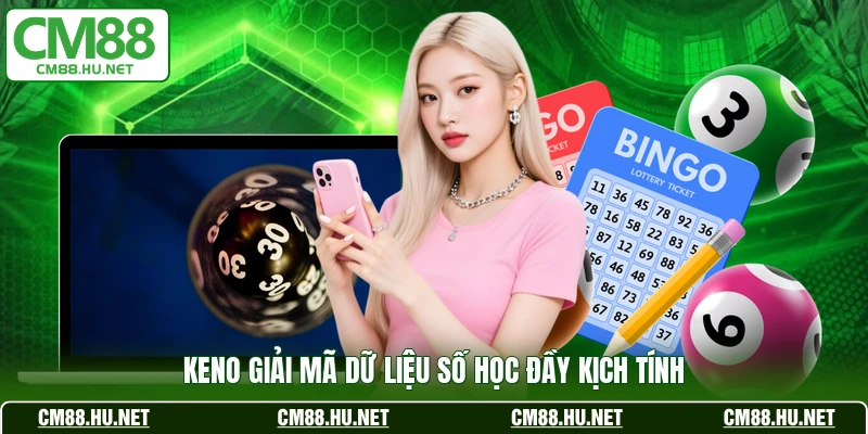 Keno giải mã dữ liệu số học đầy kịch tính