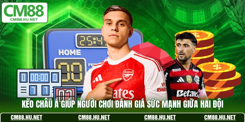 Kèo châu Á giúp người chơi đánh giá sức mạnh giữa hai đội 