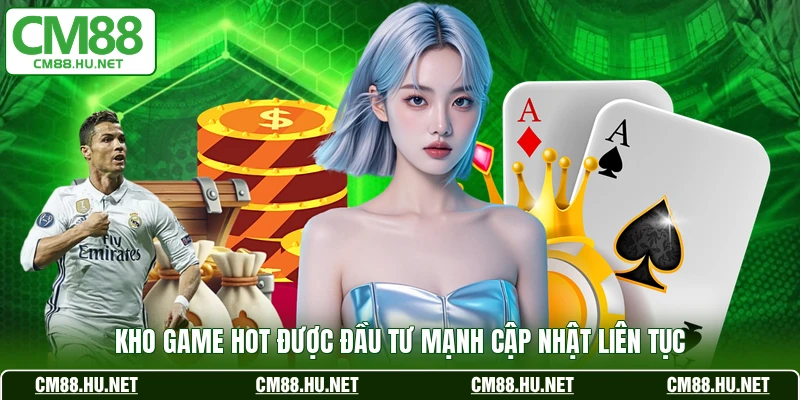 Kho game hot được đầu tư mạnh cập nhật liên tục