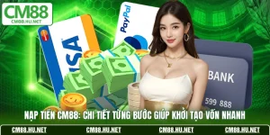 nap tien cm88 chi tiet tung buoc giup khoi tao von nhanh