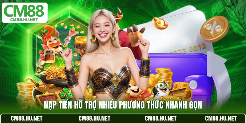 Nạp tiền hỗ trợ nhiều phương thức nhanh gọn