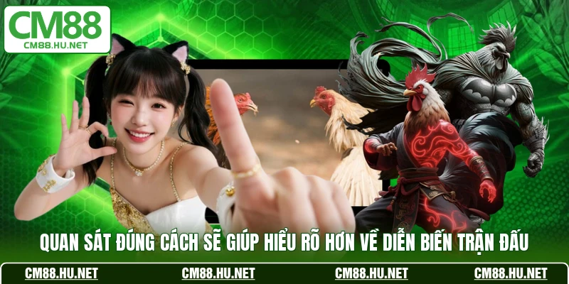 Quan sát đúng cách sẽ giúp hiểu rõ hơn về diễn biến trận đấu