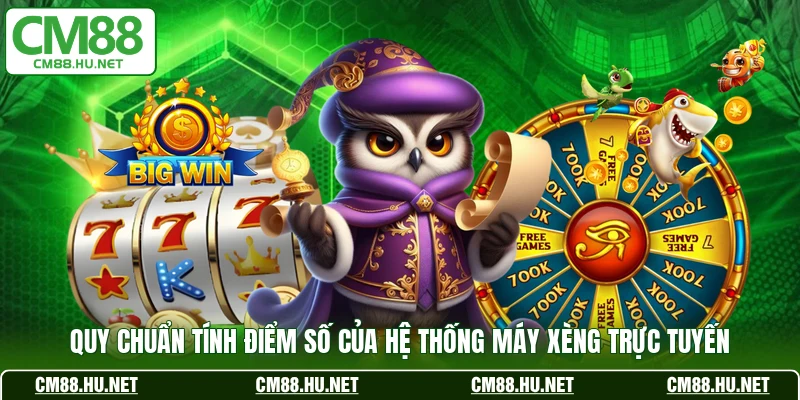 Quy chuẩn tính điểm số của hệ thống máy xèng trực tuyến