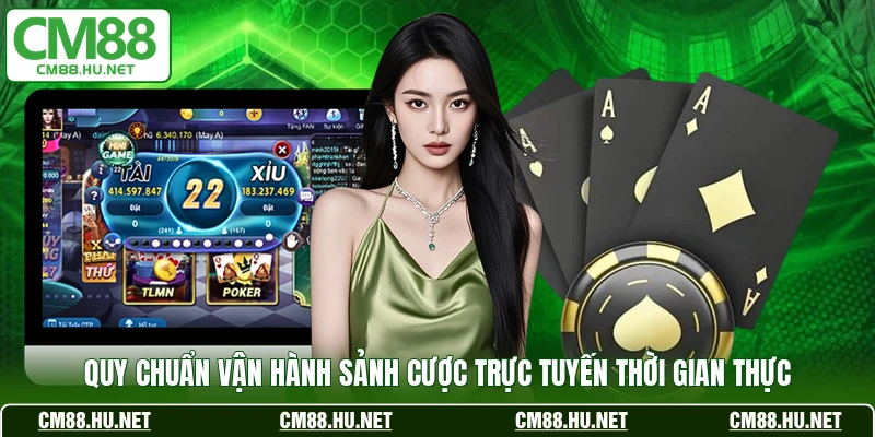 Quy chuẩn vận hành sảnh cược trực tuyến thời gian thực