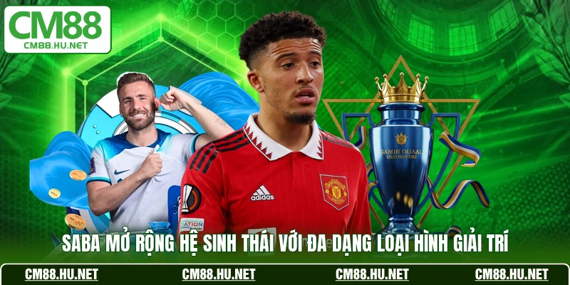 SABA mở rộng hệ sinh thái với đa dạng loại hình giải trí