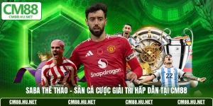saba the thao san ca cuoc giai tri hap dan tai cm88