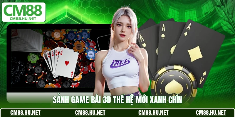 Sảnh game bài 3D thế hệ mới xanh chín 