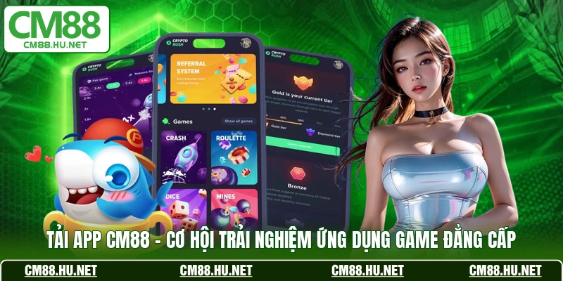 tai app cm88 co hoi trai nghiem ung dung game dang cap