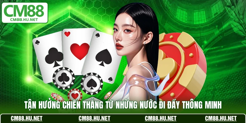 Tận hưởng chiến thắng từ những nước đi đầy thông minh 