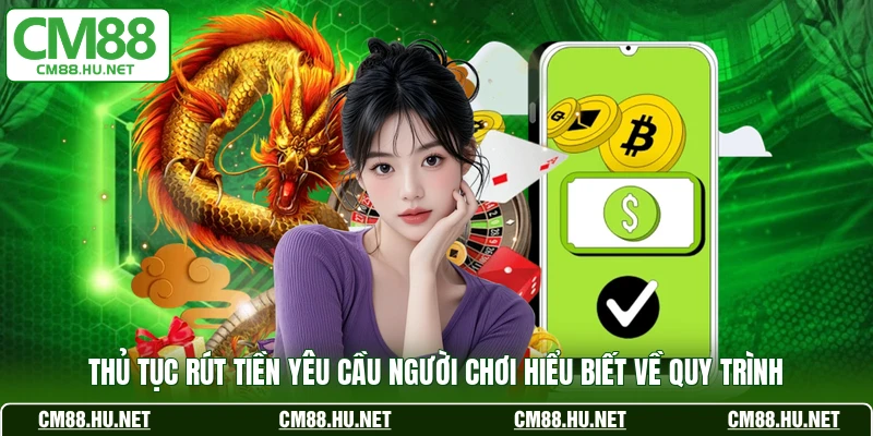  Thủ tục rút tiền yêu cầu người chơi hiểu biết về quy trình