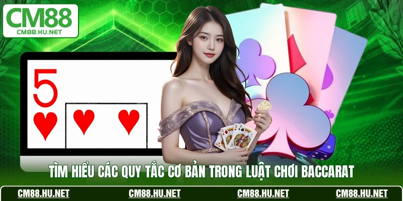 Tìm hiểu các quy tắc cơ bản trong luật chơi baccarat