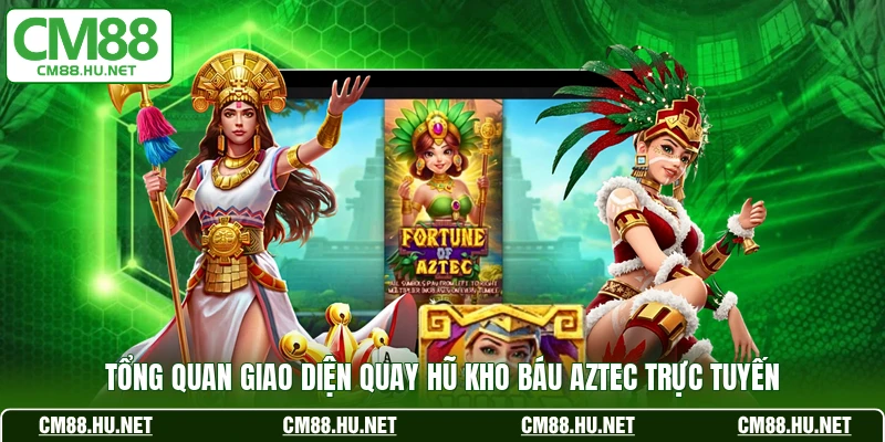 Tổng quan giao diện quay hũ Kho Báu Aztec trực tuyến