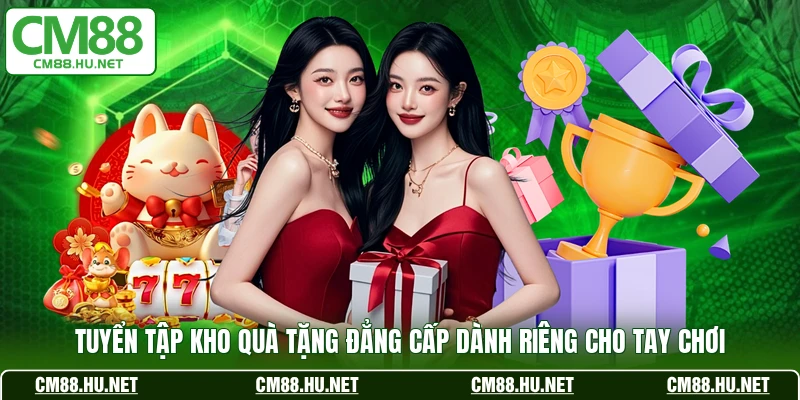 Tuyển tập kho quà tặng đẳng cấp dành riêng cho tay chơi 